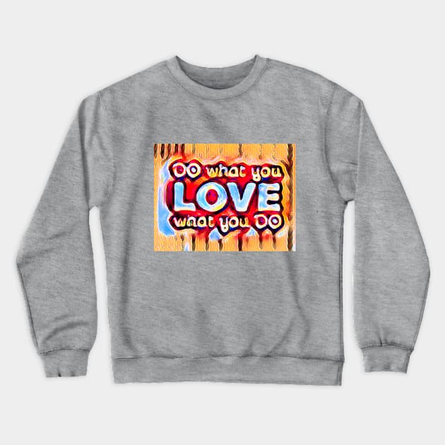 DO what you LOVE what you DO Crewneck Sweatshirt by PersianFMts